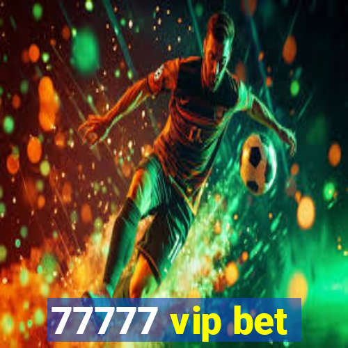 77777 vip bet