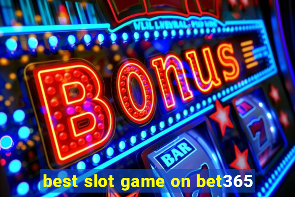 best slot game on bet365