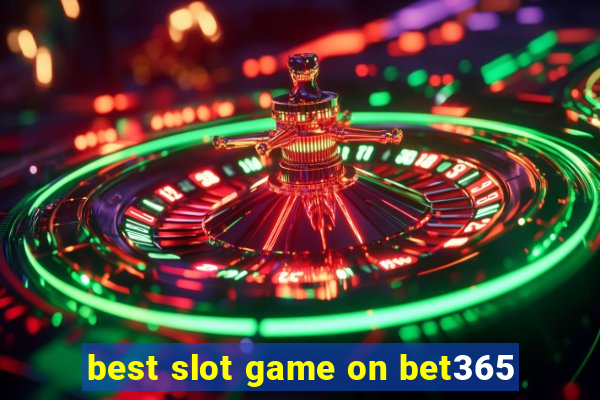 best slot game on bet365