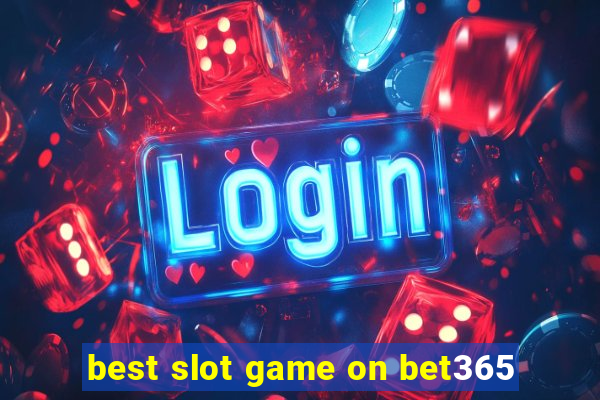 best slot game on bet365