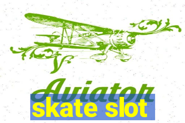 skate slot