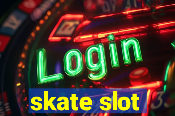 skate slot