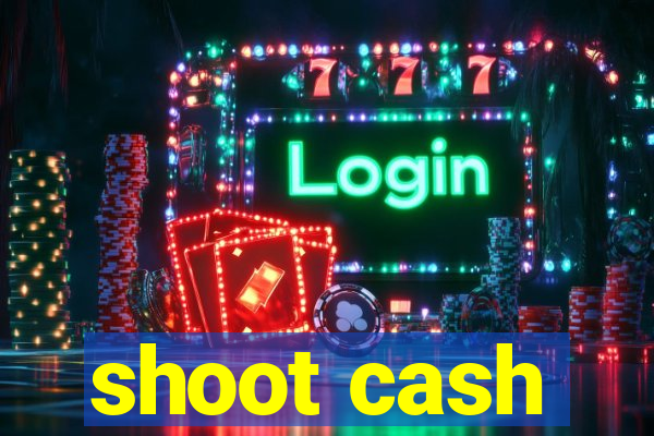 shoot cash