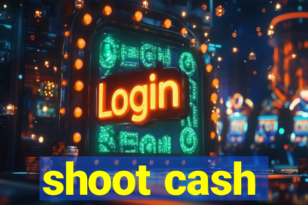 shoot cash