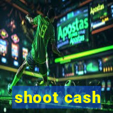 shoot cash