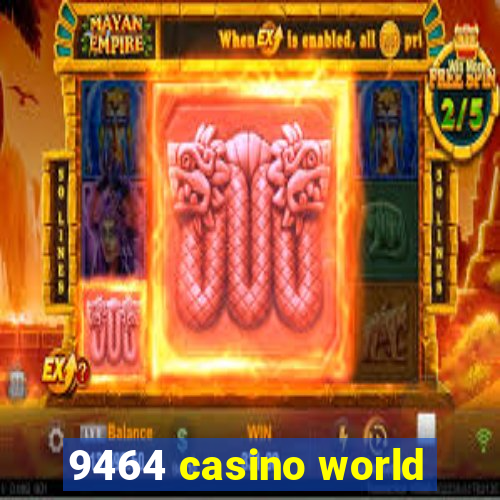 9464 casino world