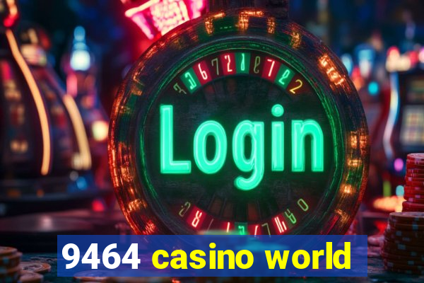 9464 casino world