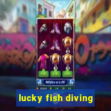 lucky fish diving