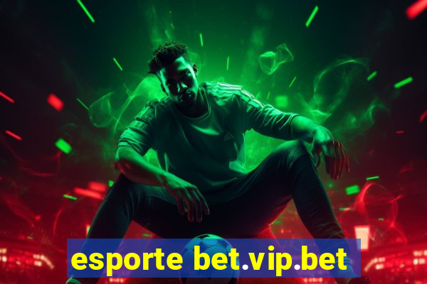 esporte bet.vip.bet