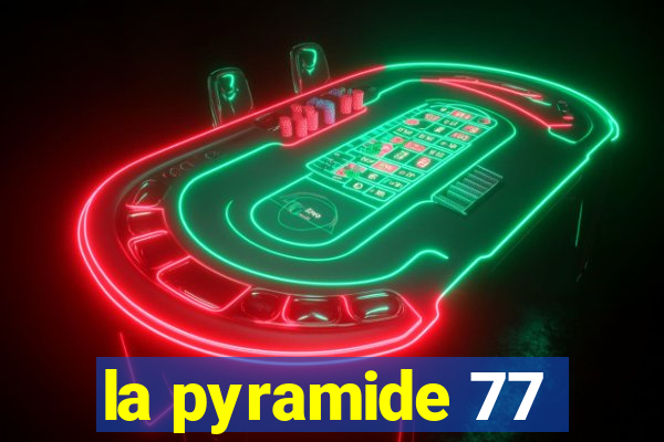 la pyramide 77