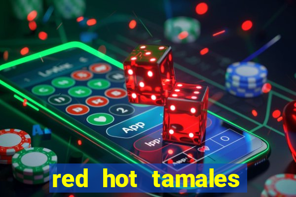 red hot tamales slot sites