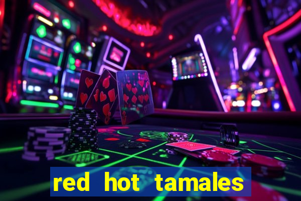 red hot tamales slot sites