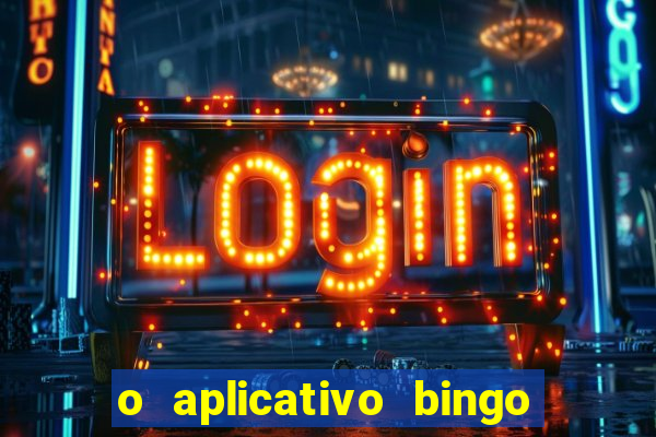 o aplicativo bingo paga mesmo