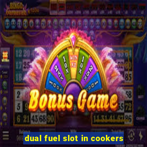 dual fuel slot in cookers