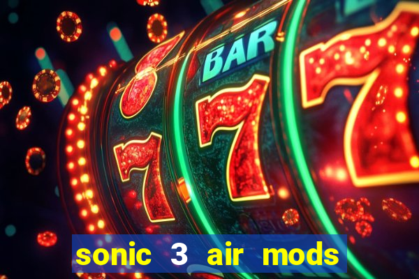 sonic 3 air mods extra slot unlimited