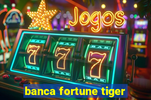 banca fortune tiger