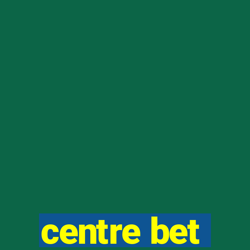 centre bet