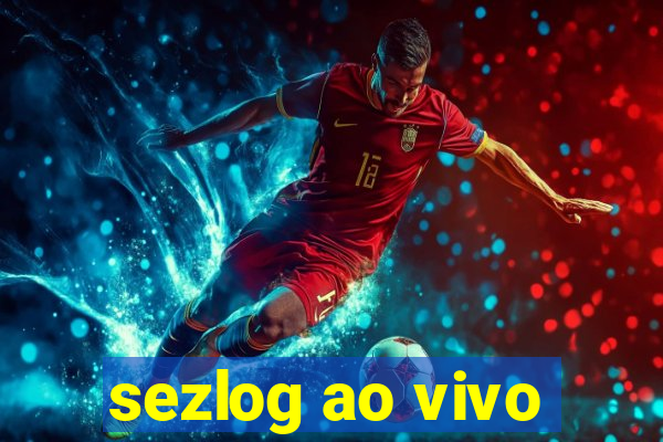 sezlog ao vivo