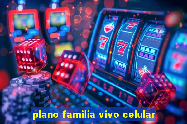 plano familia vivo celular