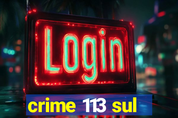 crime 113 sul