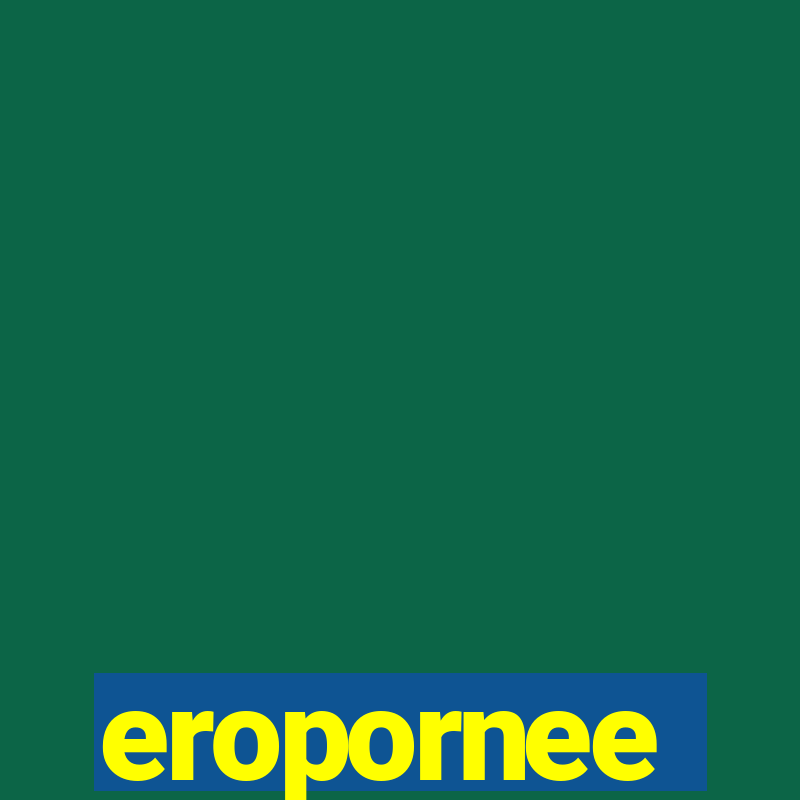 eropornee