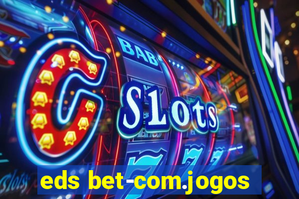 eds bet-com.jogos