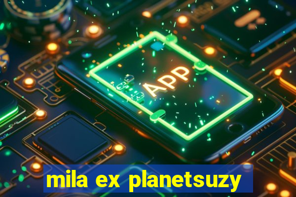 mila ex planetsuzy