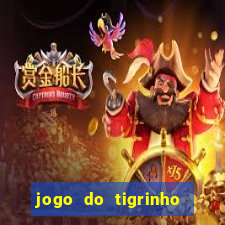 jogo do tigrinho que ganha dinheiro no cadastro