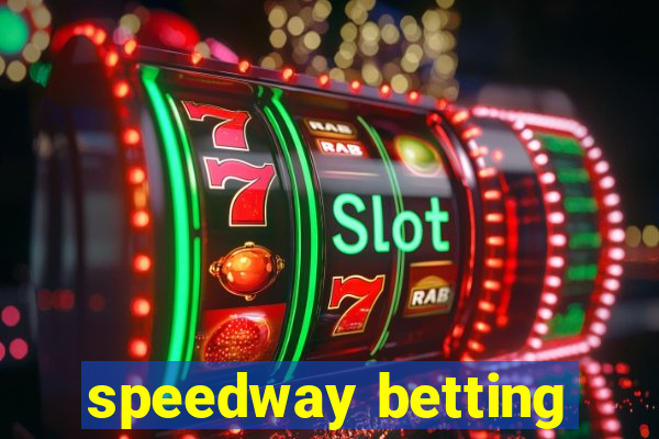 speedway betting