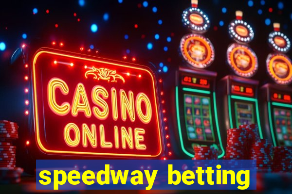 speedway betting