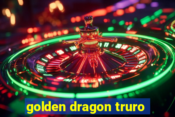 golden dragon truro