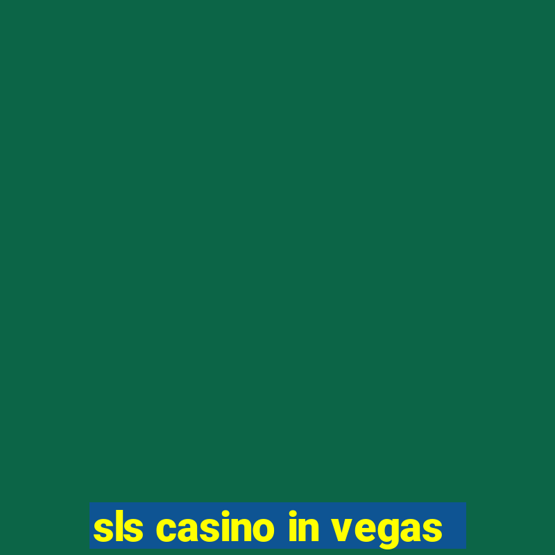 sls casino in vegas