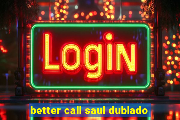 better call saul dublado