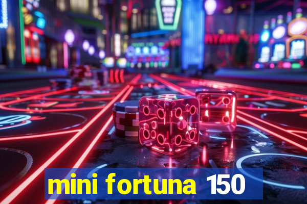 mini fortuna 150