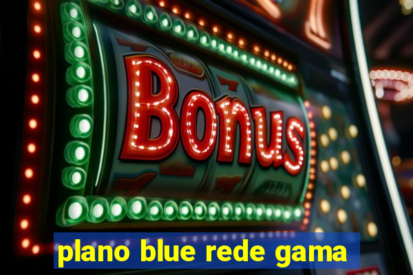 plano blue rede gama