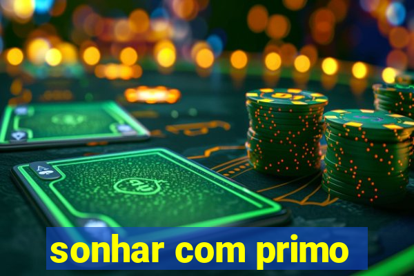 sonhar com primo