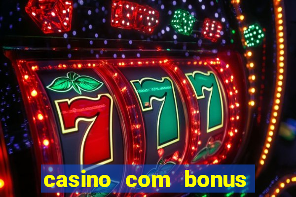 casino com bonus de boas vindas