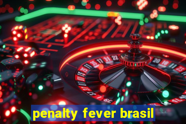 penalty fever brasil