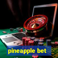 pineapple bet