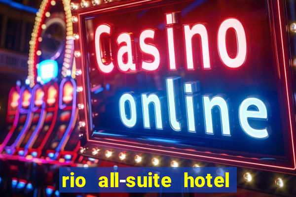 rio all-suite hotel & casino las vegas