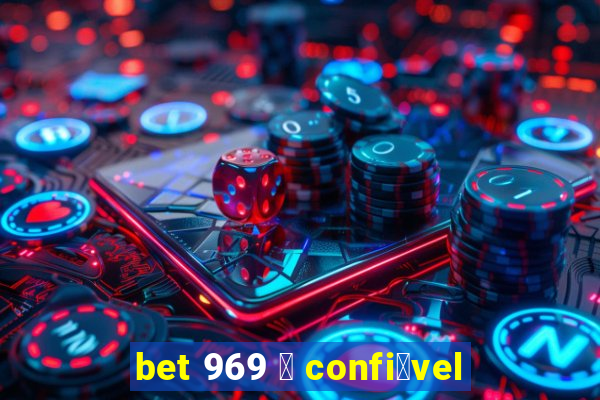 bet 969 茅 confi谩vel