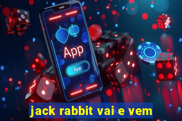 jack rabbit vai e vem