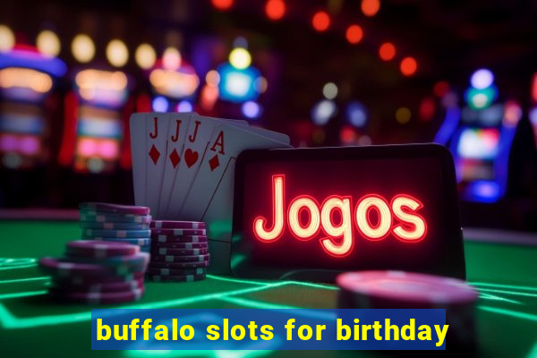 buffalo slots for birthday