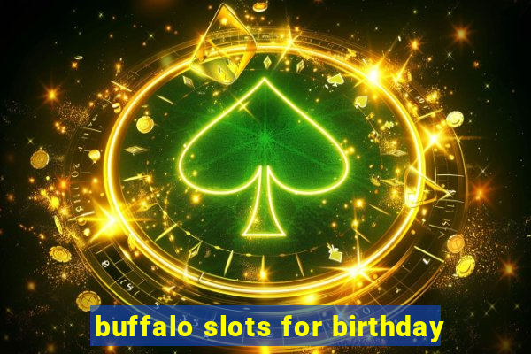 buffalo slots for birthday