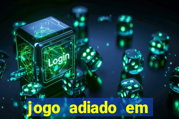 jogo adiado em aposta m煤ltipla