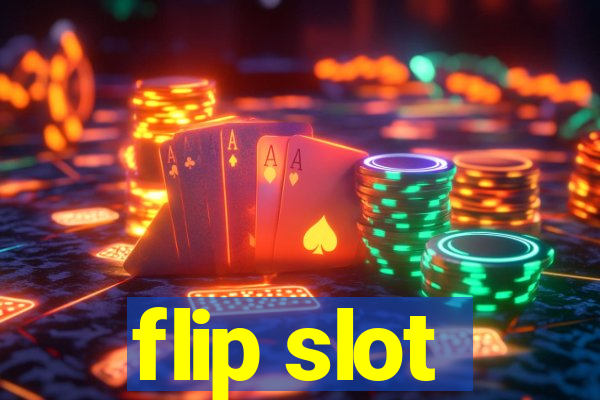 flip slot