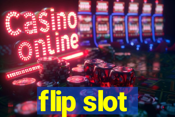 flip slot