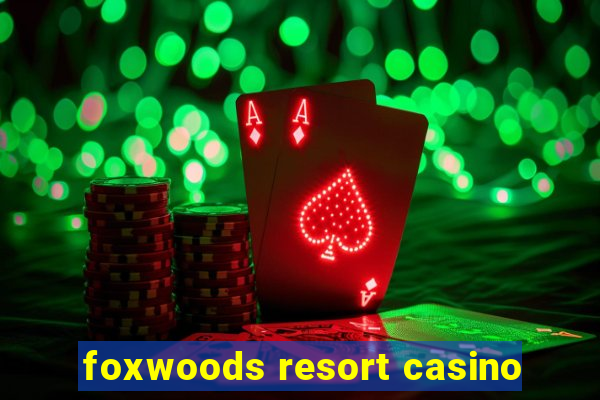 foxwoods resort casino