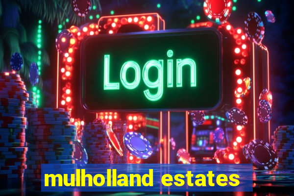 mulholland estates