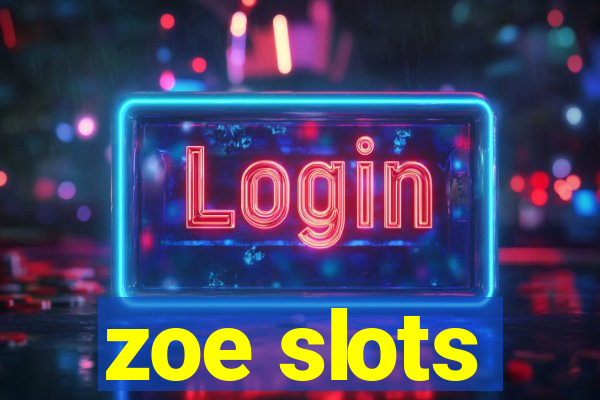 zoe slots